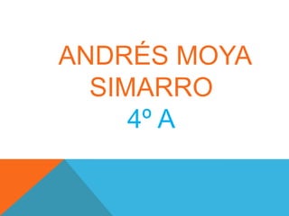 ANDRÉS MOYA
SIMARRO
4º A

 