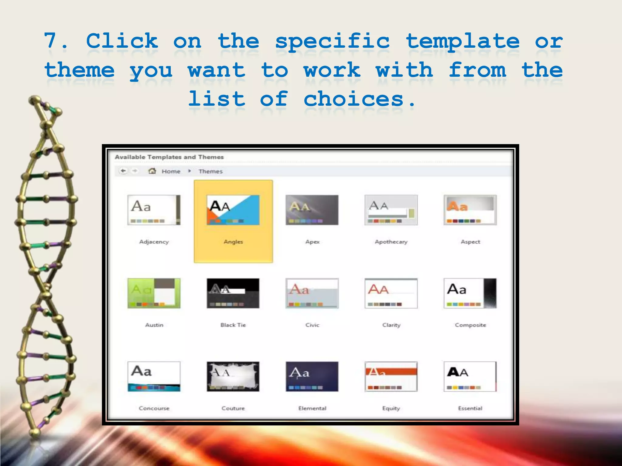7. Click on the specific template or
theme you want to work with from the
list of choices.
 