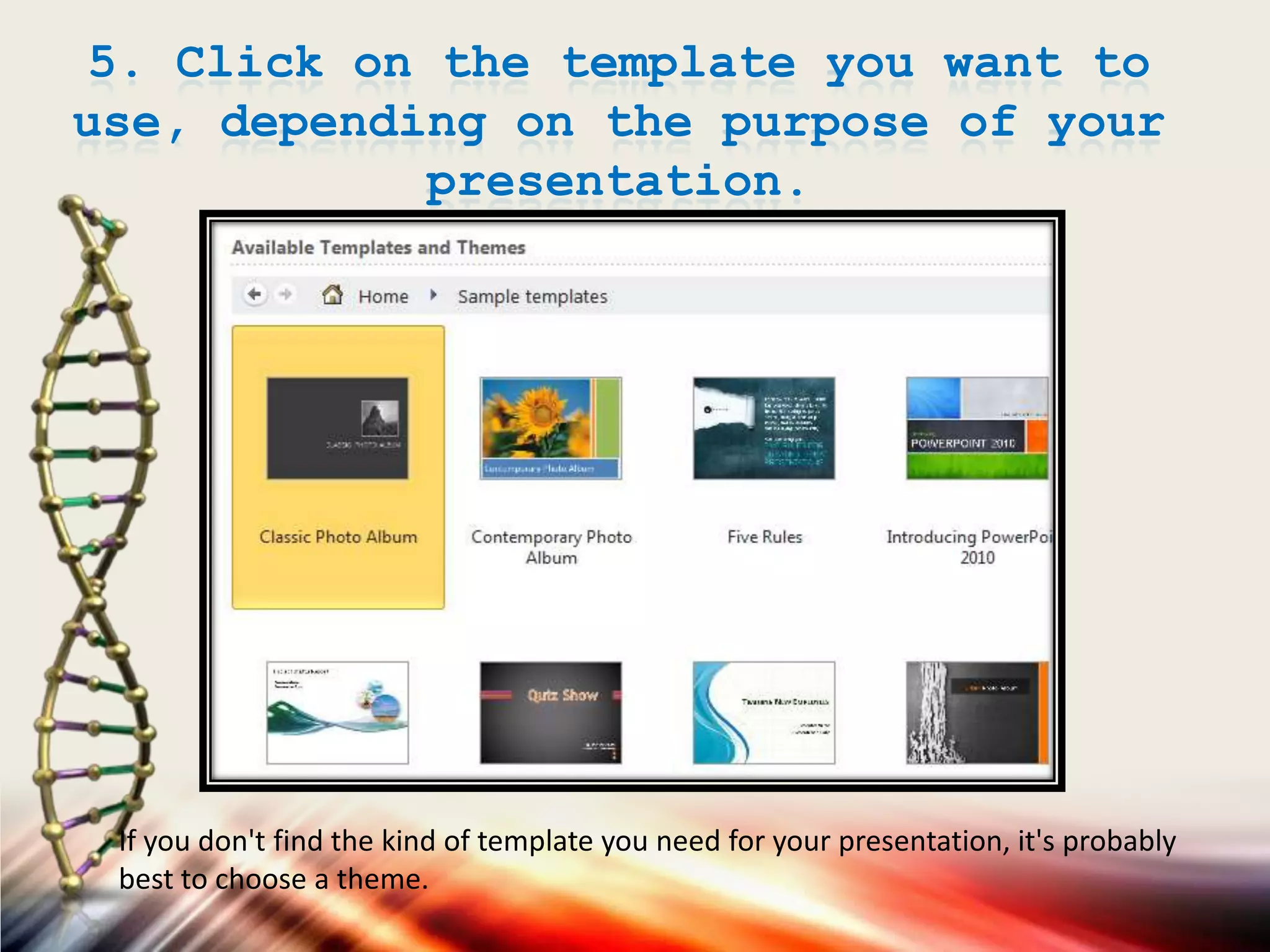 5. Click on the template you want to
use, depending on the purpose of your
presentation.
If you don't find the kind of template you need for your presentation, it's probably
best to choose a theme.
 