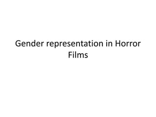 Gender representation in Horror
Films
 