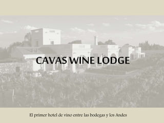 CAVAS WINE LODGE
El primer hotel de vino entre las bodegas y los Andes
 