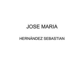 JOSE MARIA
HERNÁNDEZ SEBASTIAN
 