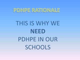 THIS IS WHY WE
NEED
PDHPE IN OUR
SCHOOLS
 