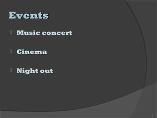 EventsEvents
 Music concert
 Cinema
 Night out
4
 