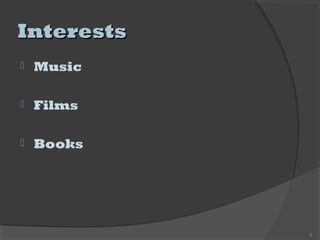 InterestsInterests
 Music
 Films
 Books
5
 