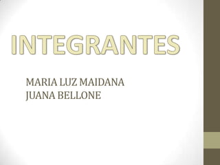 MARIA LUZ MAIDANA
JUANA BELLONE
 