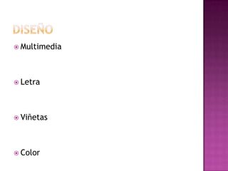  Multimedia
 Letra
 Viñetas
 Color
 