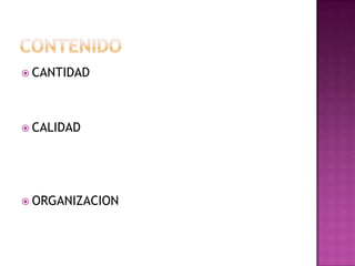  CANTIDAD
 CALIDAD
 ORGANIZACION
 