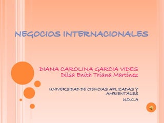 DIANA CAROLINA GARCIA VIDES
Dilsa Enith Triana Martínez
UNIVERSIDAD DE CIENCIAS APLICADAS Y
AMBIENTALES
U.D.C.A
 