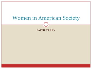 F A I T H T E R R Y
Women in American Society
 