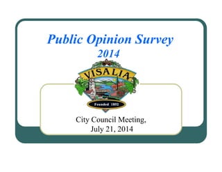 Public Opinion Survey
2014
City Council Meeting,
July 21, 2014
 