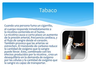 Cuando una persona fuma un cigarrillo,
el cuerpo responde inmediatamente a
la nicotina contenida en el humo.
La nicotina c...
