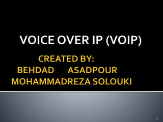 VOICE OVER IP (VOIP)
1
 