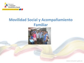 Movilidad Social y Acompañamiento
Familiar
 