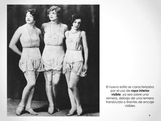 El nuevo estilo se caracterizaba 
por el uso de ropa interior 
visible, ya sea sobre una 
remera, debajo de una remera 
translúcida o tirantes de encaje 
visibles 
 