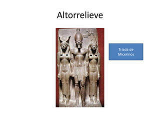 Altorrelieve 
Tríada de 
Micerinos 
 