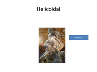 Helicoidal 
Bernini 
 