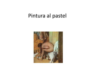 Pintura al pastel 
 