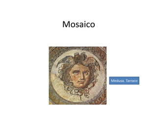 Mosaico 
Medusa. Tarraco 
 