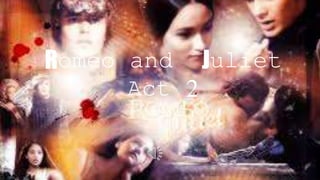 Romeo and Juliet 
Act 2 
 