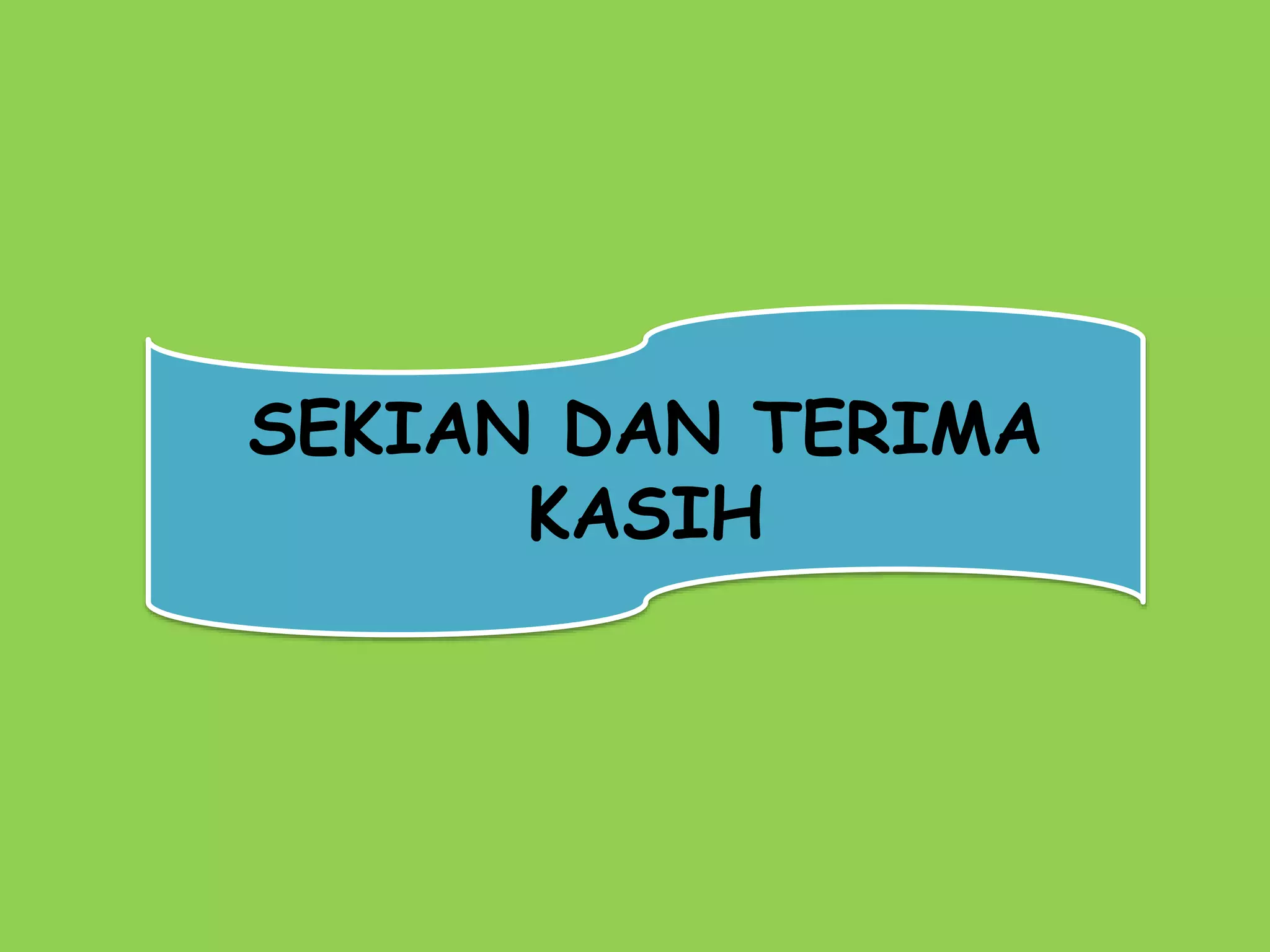 SEKIAN DAN TERIMA 
KASIH 
 