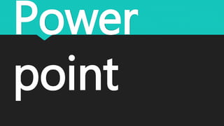 Power 
point 
 