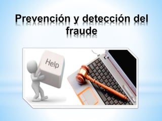Prevención y detección del 
fraude 
 
