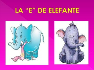 LA “E” DE ELEFANTE 
 