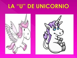 LA “U” DE UNICORNIO 
 