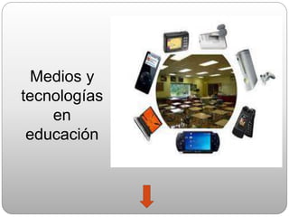 Medios y 
tecnologías 
en 
educación 
 