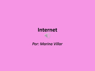 Internet
Por: Marina Villar
 