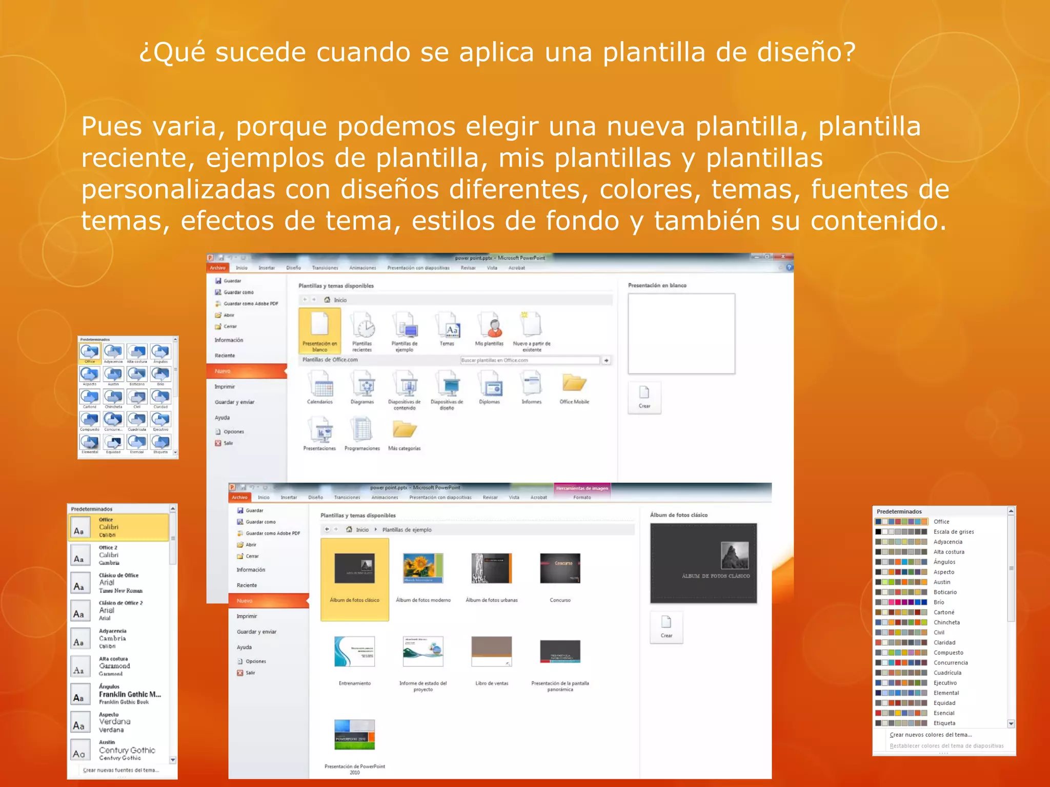 ¿Qué sucede cuando se aplica una plantilla de diseño?
Pues varia, porque podemos elegir una nueva plantilla, plantilla
reciente, ejemplos de plantilla, mis plantillas y plantillas
personalizadas con diseños diferentes, colores, temas, fuentes de
temas, efectos de tema, estilos de fondo y también su contenido.
 