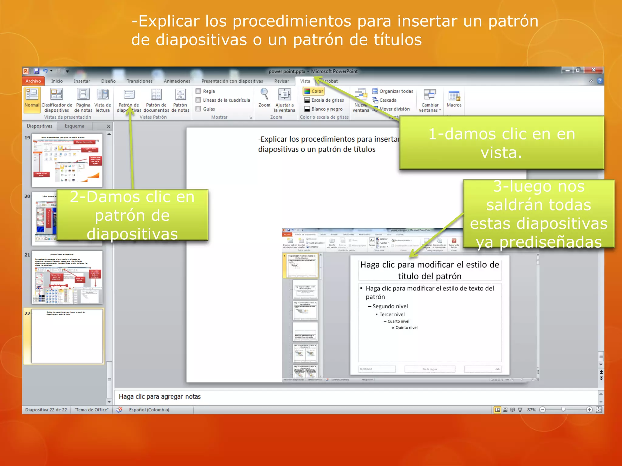-Explicar los procedimientos para insertar un patrón
de diapositivas o un patrón de títulos
1-damos clic en en
vista.
2-Damos clic en
patrón de
diapositivas
3-luego nos
saldrán todas
estas diapositivas
ya prediseñadas
 