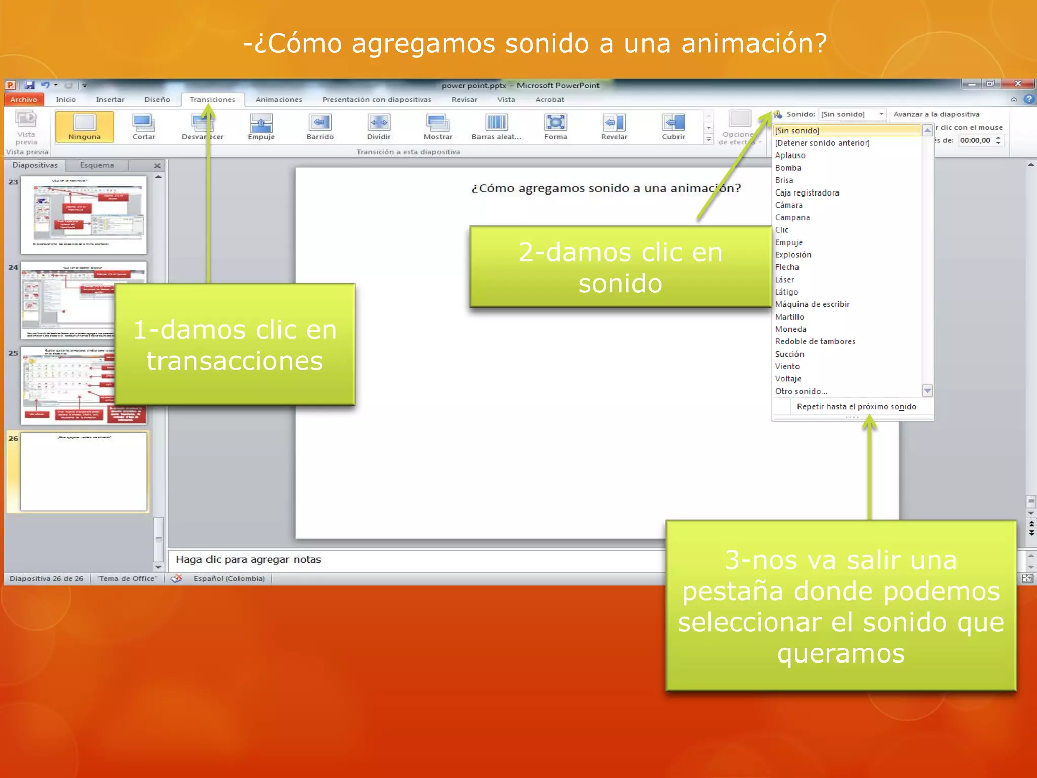 -¿Cómo agregamos sonido a una animación?
1-damos clic en
transacciones
2-damos clic en
sonido
3-nos va salir una
pestaña donde podemos
seleccionar el sonido que
queramos
 