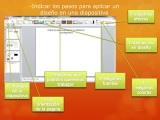 -Indicar los pasos para aplicar un
diseño en una diapositiva
 