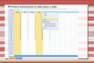 Primero borraremos la talla peso y talla
 