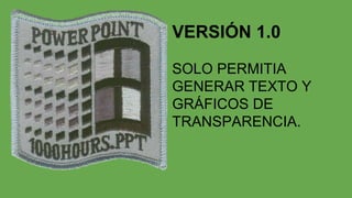 VERSIÓN 1.0
SOLO PERMITIA
GENERAR TEXTO Y
GRÁFICOS DE
TRANSPARENCIA.
 