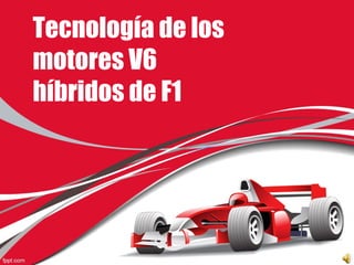 Tecnología de los
motores V6
híbridos de F1
 