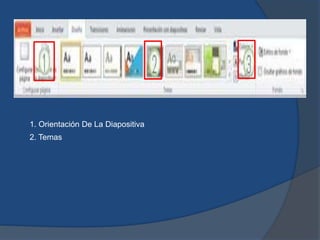1. Orientación De La Diapositiva
2. Temas
 