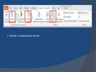 1. Desde La Diapositiva Actual
 