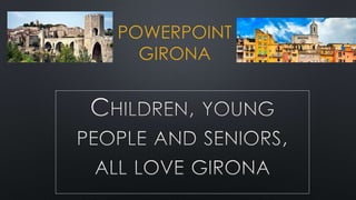 POWERPOINT
GIRONA
 