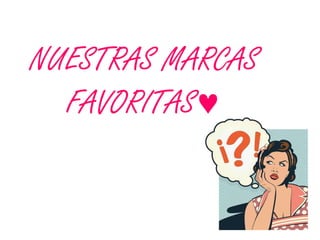 NUESTRAS MARCAS
FAVORITAS
 
