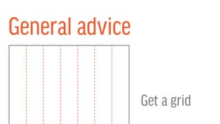 General advice
Get a grid