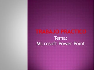 Tema:
Microsoft Power Point
 