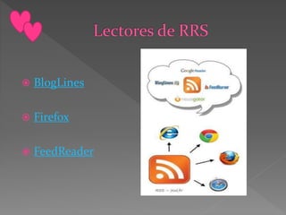  BlogLines
 Firefox
 FeedReader
 