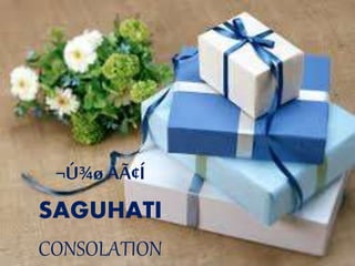 ¬Ú¾ø ÀÃ¢Í
SAGUHATI
CONSOLATION
 