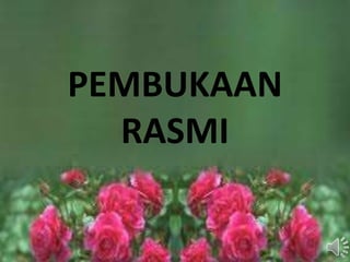 PEMBUKAAN
RASMI
 