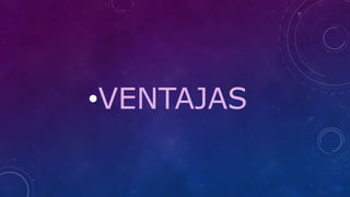 •VENTAJAS
 