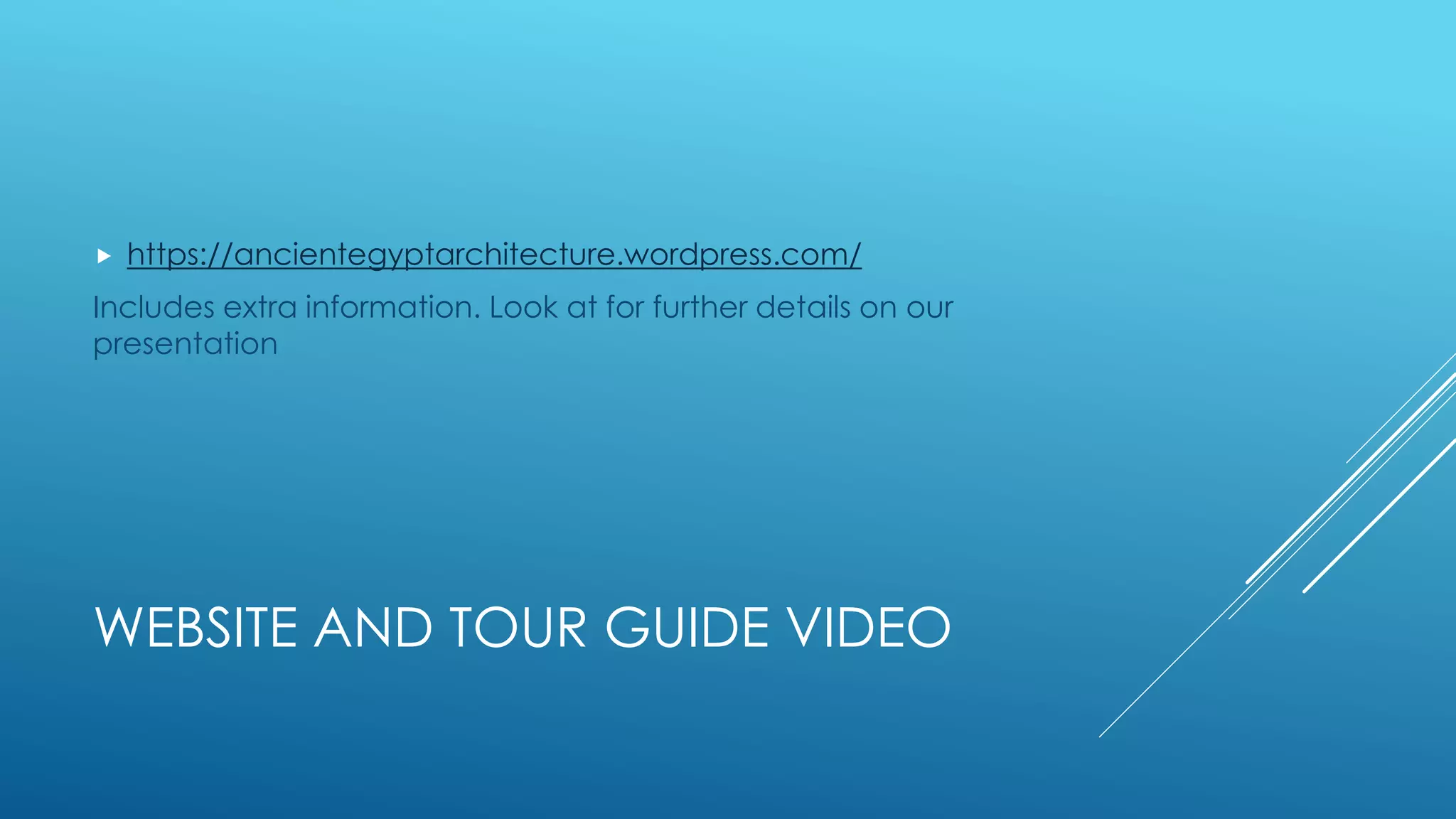 WEBSITE AND TOUR GUIDE VIDEO
https://ancientegyptarchitecture.wordpress.com/
Includes extra information. Look at for further details on our
presentation