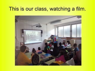 This is our class, watching a film.
 